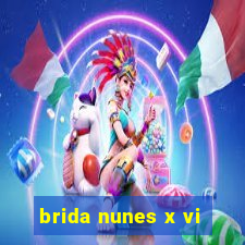 brida nunes x vi